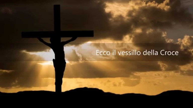 “Ecco il vessillo della croce, mistero di morte e di gloria”