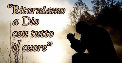 Ritorniamo a Dio, con tutto il cuore
